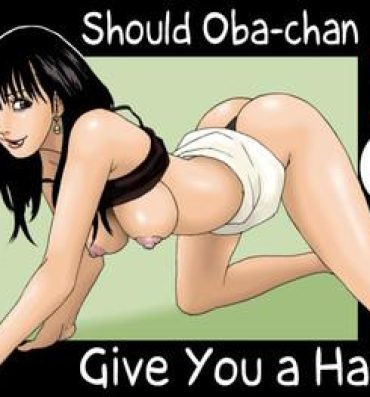 Hot Naked Girl Obachan ga Nuitageyou ka? | Should Oba-chan give you a Hand? Ball Busting