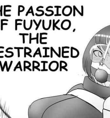 Amateur Porn THE PASSION OF FUYUKO,THE RESTRAINED WARRIOR Gaping