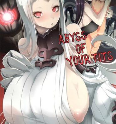 Sloppy Blowjob ABYSS OF YOUR TITS- Kantai collection hentai Rub
