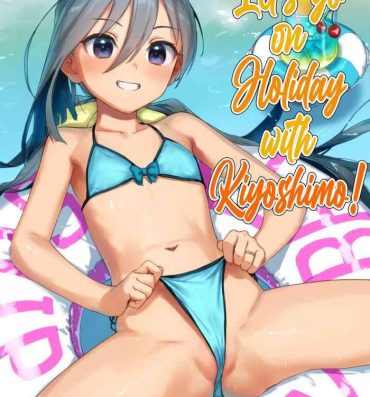 Desperate Kiyoshimo to Issho ni Vacances Shiyo! | Let's Go On Holiday With Kiyoshimo!- Kantai collection hentai Kiss