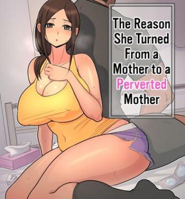 The Haha kara Inbo ni Natta Wake | The Reason She Turned From a Mother to a Perverted Mother- Original hentai Amateur Porn