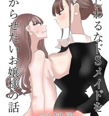 Stepbrother [Aweida] Ijiwaru na Do-S Maid o Wakarasetai Ojou-sama no Hanashi | Rich Girl Wants To Teach Her Sadistic Maid A Lesson [English] [HONYAKU arms]- Original hentai Spooning